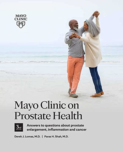Mayo Clinic on Prostate Health 3rd Edition (Answers to questions about prostate enlargement, inflammation and cancer) by Derek J. Lomas, Paras H. Shah, 9781945564093
