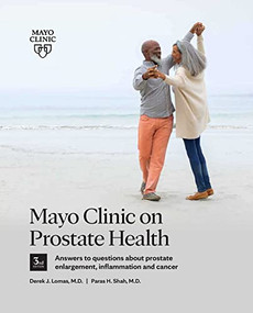 Mayo Clinic on Prostate Health 3rd Edition (Answers to questions about prostate enlargement, inflammation and cancer) by Derek J. Lomas, Paras H. Shah, 9781945564093