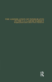 The Assimilation of Immigrants in the U.S. Labor Market (Employment and Labor Force Turnover) - 9781138987623 by Michael E. Hurst, 9781138987623