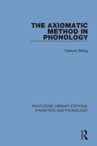 The Axiomatic Method in Phonology - 9781138608061 by Tadeusz Batóg, 9781138608061