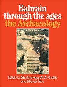 Bahrain Through The Ages - the Archaeology by Shaikha Haya Ali Al Khalifa, Michael Rice, 9781138869943