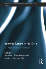 Banking Systems in the Crisis (The Faces of Liberal Capitalism) by Suzanne Konzelmann, Marc Fovargue-Davies, 9781138798854