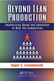 Beyond Lean Production (Emphasizing Speed and Innovation to Beat the Competition) by Roger G. Lewandowski, 9781482215823