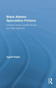 Black Atlantic Speculative Fictions (Octavia E. Butler, Jewelle Gomez, and Nalo Hopkinson) by Ingrid Thaler, 9781138816183