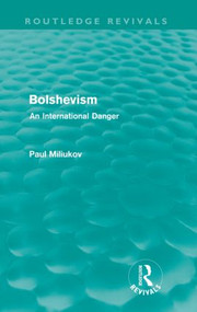 Bolshevism (Routledge Revivals) (An International Danger) by Paul Miliukov, 9780415590068