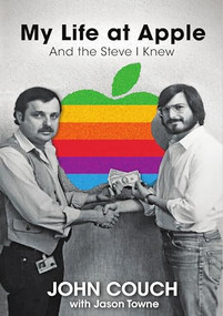 My Life at Apple (And the Steve I Knew) by John Couch, Jason Towne, 9781951805845