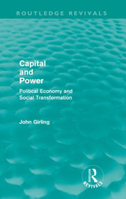 Capital and Power (Routledge Revivals) (Political Economy and Social Transformation) by John Girling, 9780415590105
