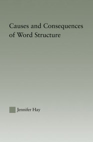 Causes and Consequences of Word Structure by Jennifer Hay, 9780415861403