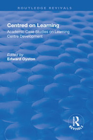 Centred on Learning (Academic Case Studies on Learning Centre Development) by Edward Oyston, 9781138723399