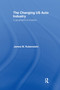 The Changing U.S. Auto Industry (A Geographical Analysis) by James M. Rubenstein, 9781138970151