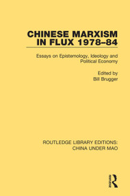 Chinese Marxism in Flux 1978-84 (Essays on Epistemology, Ideology and Political Economy) - 9781138341043 by Bill Brugger, 9781138341043