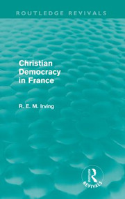 Christian Democracy in France (Routledge Revivals) by R. E. M. Irving, 9780415582766