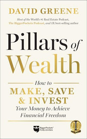 Pillars of Wealth (How to Make, Save, and Invest Your Money to Achieve Financial Freedom) by David M Greene, 9781960178022