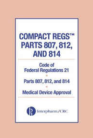 Compact Regs Parts 807, 812, and 814 (CFR 21 Parts 807, 812, and 814 Medical Device Approval (10 Pack)) by Interpharm, 9780849322037