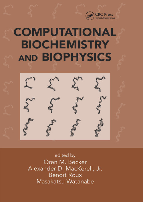 Computational Biochemistry and Biophysics by Oren M. Becker, Alexander D. MacKerell Jr., Benoit Roux, Masakatsu Watanabe, 9780367397579