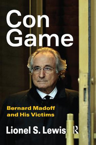 Con Game (Bernard Madoff and His Victims) by Lionel S. Lewis, 9781138508392