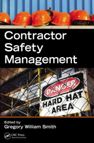 Contractor Safety Management by Gregory W. Smith, 9781466556843