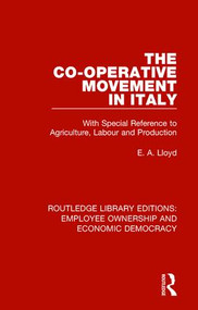The Co-operative Movement in Italy (With Special Reference to Agriculture, Labour and Production) - 9781138506541 by E. A. Lloyd, 9781138506541