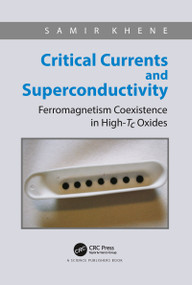 Critical Currents and Superconductivity (Ferromagnetism Coexistence in High-Tc Oxides) by Samir Khene, 9780367782993