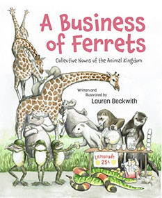 A Business of Ferrets (Collective Nouns of the Animal Kingdom) by Lauren Beckwith, Lauren Beckwith, 9781938447501