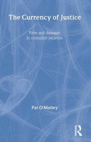 The Currency of Justice (Fines and Damages in Consumer Societies) by Pat O'Malley, 9781845681128