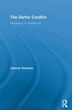 The Darfur Conflict (Geography or Institutions?) by Osman Suliman, 9780415811491