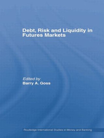 Debt, Risk and Liquidity in Futures Markets by Barry Goss, 9781138806122