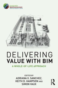 Delivering Value with BIM (A whole-of-life approach) by Adriana Sanchez, Keith Hampson, Simon Vaux, 9781138118997