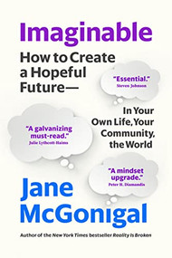 Imaginable (How to Create a Hopeful Future-in Your Own Life, Your Community, the World) by Jane McGonigal, 9781954118331