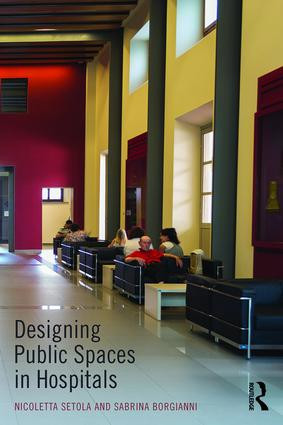 Designing Public Spaces in Hospitals by Nicoletta Setola, Sabrina Borgianni, 9781138857209