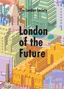 London of the Future by The London Society, Leanne Tritton, Peter Murray, 9781858947105