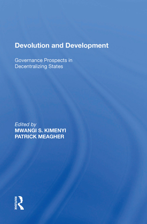 Devolution and Development (Governance Prospects in Decentralizing States) by Mwangi S. Kimenyi, 9781138619364