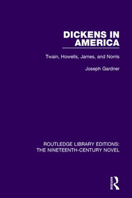 Dickens in America (Twain, Howells, James, and Norris) by Joseph Gardner, 9781138671003