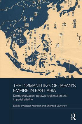 The Dismantling of Japan's Empire in East Asia (Deimperialization, Postwar Legitimation and Imperial Afterlife) - 9781138500136 by Barak Kushner, Sherzod Muminov, 9781138500136