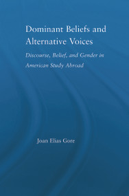 Dominant Beliefs and Alternative Voices (Discourse, Belief, and Gender in American Study) by Joan Elias Gore, 9780415647274