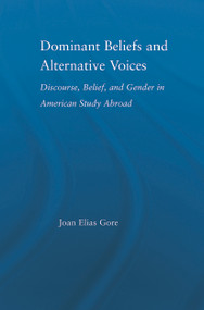 Dominant Beliefs and Alternative Voices (Discourse, Belief, and Gender in American Study) by Joan Elias Gore, 9780415647274