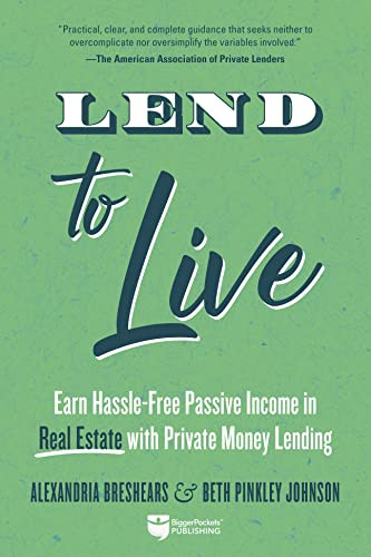 Lend to Live (Earn Hassle-Free Passive Income in Real Estate with Private Money Lending) by Alexandria Breshears, Beth Pinkley Johnson, 9781947200708
