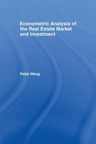 Econometric Analysis of the Real Estate Market and Investment by Peijie Wang, 9781138968219