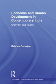 Economic and Human Development in Contemporary India (Cronyism and Fragility) by Debdas Banerjee, 9780415502139