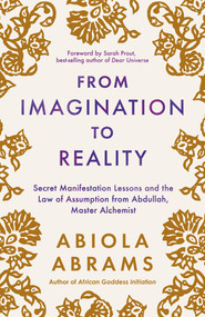 From Imagination to Reality (Secret Manifestation Lessons and the Law of Assumption from Abdullah, Master Alchemist) by Abiola Abrams, 9781401979782