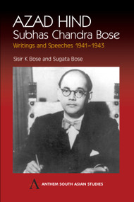 Azad Hind (Subhas Chandra Bose, Writing and Speeches 1941-1943) by Sisir K. Bose, Sugata Bose, 9781843310839