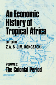An Economic History of Tropical Africa (Volume Two : The Colonial Period) by J.M. Konczacki, Z.A. Konczacki, 9780415761116