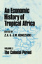 An Economic History of Tropical Africa (Volume Two : The Colonial Period) by J.M. Konczacki, Z.A. Konczacki, 9780415761116