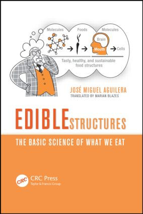 Edible Structures (The Basic Science of What We Eat) by José Miguel Aguilera, 9781439898901