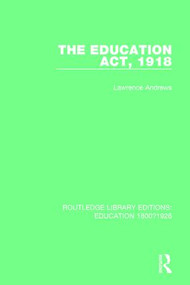 The Education Act, 1918 by Lawrence Andrews, 9781138214248