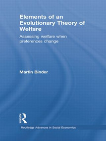 Elements of an Evolutionary Theory of Welfare (Assessing Welfare When Preferences Change) by Martin Binder, 9781138807082