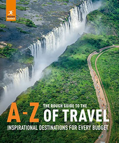 The Rough Guide to the A-Z of Travel (Inspirational Destinations for Every Budget) by Rough Guides, 9781839052729
