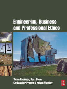 Engineering, Business & Professional Ethics by Simon Robinson, Ross Dixon, Christopher Preece, Kris Moodley, 9780750667418