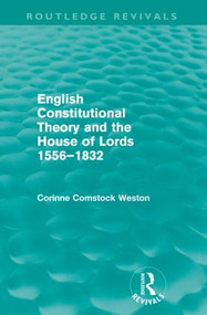 English Constitutional Theory and the House of Lords 1556-1832 (Routledge Revivals) by Corinne Comstock Weston, 9780415578769