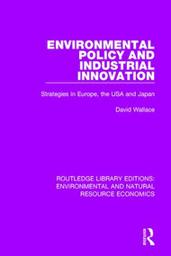 Environmental Policy and Industrial Innovation (Strategies in Europe, the USA and Japan) by David Wallace, 9781138503304